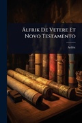 Cover: A?lfrik De Vetere Et Novo Testamento - Hutson Street Press