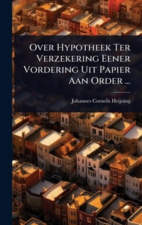 Abbildung von: Over Hypotheek Ter Verzekering Eener Vordering Uit Papier Aan Order ... - Hutson Street Press