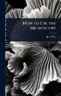 Cover: How to Use the Microscope - Hutson Street Press