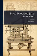 Cover: Flax, Tow, and Jute Spinning - Hutson Street Press