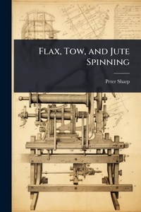 Enlarge image Cover: Flax, Tow, and Jute Spinning - Hutson Street Press