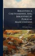 Cover: Bibliotheca Chethamensis, Sive, Bibliothecae Publicae Mancuniensis - Hutson Street Press