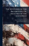 Cover: The Mysteries of the Backwoods, Or, Sketches of the Southwest - Hutson Street Press