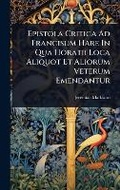 Cover: Epistola Critica Ad Francisum Hare In Qua Horatii Loca Aliquot Et Aliorum Veterum Emendantur - Hutson Street Press