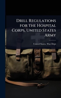 Abbildung von: Drill Regulations for the Hospital Corps, United States Army - Hutson Street Press