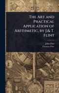 Cover: The Art and Practical Application of Arithmetic, by J.& T. Flint - Hutson Street Press