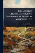 Cover: Bibliotheca Chethamensis, Sive, Bibliothecae Publicae Mancuniensis - Hutson Street Press