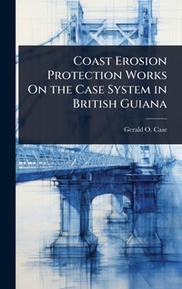 Abbildung von: Coast Erosion Protection Works On the Case System in British Guiana - Hutson Street Press