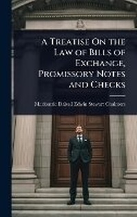 Abbildung von: A Treatise On the Law of Bills of Exchange, Promissory Notes and Checks - Hutson Street Press