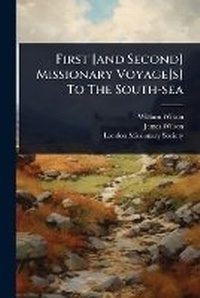 Abbildung von: First [and Second] Missionary Voyage[s] To The South-sea - Hutson Street Press