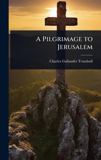 Abbildung von: A Pilgrimage to Jerusalem - Hutson Street Press