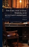 Cover: The Parlour Letter-Writer, and Secretary's Assistant - Hutson Street Press