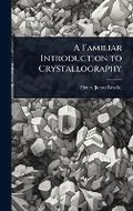 Cover: A Familiar Introduction to Crystallography - Hutson Street Press