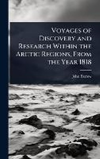 Abbildung von: Voyages of Discovery and Research Within the Arctic Regions, From the Year 1818 - Hutson Street Press