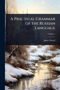 Enlarge image Cover: A Practical Grammar of the Russian Language - Hutson Street Press