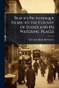 Abbildung von: Black's Picturesque Guide to the County of Sussex and Its Watering-Places - Hutson Street Press