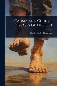 Abbildung von: Causes and Cure of Diseases of the Feet - Hutson Street Press