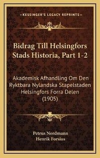 Abbildung von: Bidrag Till Helsingfors Stads Historia, Part 1-2 - Kessinger Publishing