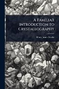 Cover: A Familiar Introduction to Crystallography - Hutson Street Press
