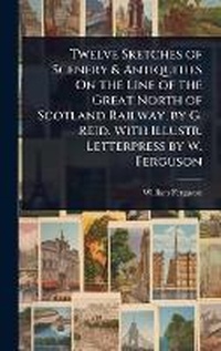 Abbildung von: Twelve Sketches of Scenery & Antiquities On the Line of the Great North of Scotland Railway, by G. Reid. With Illustr. Letterpress by W. Ferguson - Hutson Street Press