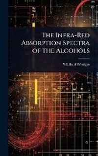 Abbildung von: The Infra-Red Absorption Spectra of the Alcohols - Hutson Street Press