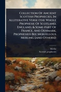 Cover: Collection Of Ancient Scottish Prophecies, In Alliterative Verse (the Whole Prophesie Of Scotland, England, & Some-part Of France, And Denmark, Prophesied Bee Meruellous Merling [and Others]) - Hutson Street Press