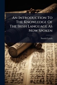 Enlarge image Cover: An Introduction To The Knowledge Of The Irish Language As Now Spoken - Hutson Street Press