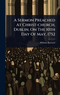 Cover: A Sermon Preached At Christ-church, Dublin, On The 10th Day Of May, 1752 - Hutson Street Press