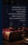 Cover: ApA(c)ndice A La ColecciA3n De Tratados Internacionales, Ordenanzas Y Reglamentos De Pesca - Hutson Street Press
