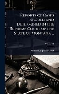Abbildung von: Reports of Cases Argued and Determined in the Supreme Court of the State of Montana ... - Hutson Street Press