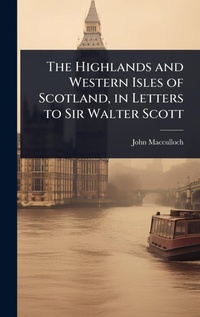 Abbildung von: The Highlands and Western Isles of Scotland, in Letters to Sir Walter Scott - Hutson Street Press