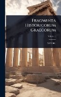 Enlarge image Cover: Fragmenta Historicorum Graecorum - Hutson Street Press