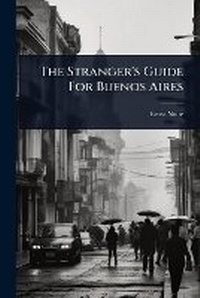 Enlarge image Cover: The Stranger's Guide For Buenos Aires - Hutson Street Press