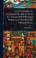 Cover: Los Ilustres [a. Guzman Blanco And A.l. Guzman] Paginas Para La Historia De Venezuela... - Hutson Street Press