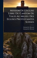 Cover: Mission De L'eglise Libre Du Canton De Vaud Au Milieu Des Eglises Protestantes Suisses - Hutson Street Press