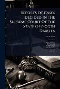 Abbildung von: Reports Of Cases Decided In The Supreme Court Of The State Of North Dakota - Hutson Street Press