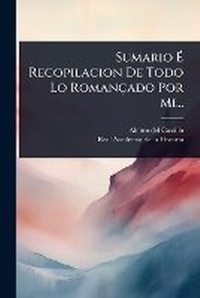 Abbildung von: Sumario A? Recopilacion De Todo Lo Romancado Por Mi... - Hutson Street Press
