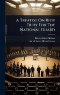 Cover: A Treatise On Riot Duty For The National Guard - Hutson Street Press