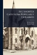 Cover: The Shorter Catechism Popularly Explained - Hutson Street Press