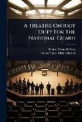 Cover: A Treatise On Riot Duty For The National Guard - Hutson Street Press