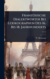 Abbildung von: Franzoesische Dialektwoerter Bei Lexikographen Des 16. Bis 18. Jahrhunderts ...... - Hutson Street Press