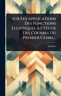 Abbildung von: Sur Les Applications Des Fonctions Elliptiques A? L'A(c)tude Des Courbes Du Premier Genre... - Hutson Street Press