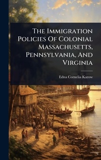 Abbildung von: The Immigration Policies Of Colonial Massachusetts, Pennsylvania, And Virginia - Hutson Street Press