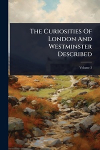 Abbildung von: The Curiosities Of London And Westminster Described - Hutson Street Press