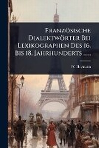 Abbildung von: Franzoesische Dialektwoerter Bei Lexikographen Des 16. Bis 18. Jahrhunderts ...... - Hutson Street Press