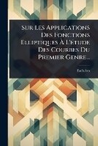 Abbildung von: Sur Les Applications Des Fonctions Elliptiques A? L'A(c)tude Des Courbes Du Premier Genre... - Hutson Street Press