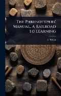 Cover: The Phrenotypers' Manual, A Railroad To Learning - Hutson Street Press