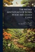 Cover: The Merrie Adventures Of Robin Hood And Santa Claus - Hutson Street Press