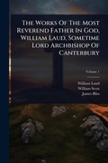 Cover: The Works Of The Most Reverend Father In God, William Laud, Sometime Lord Archbishop Of Canterbury - Hutson Street Press