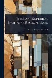 Abbildung von: The Lake Superior Iron-ore Region, U.s.a. - Hutson Street Press